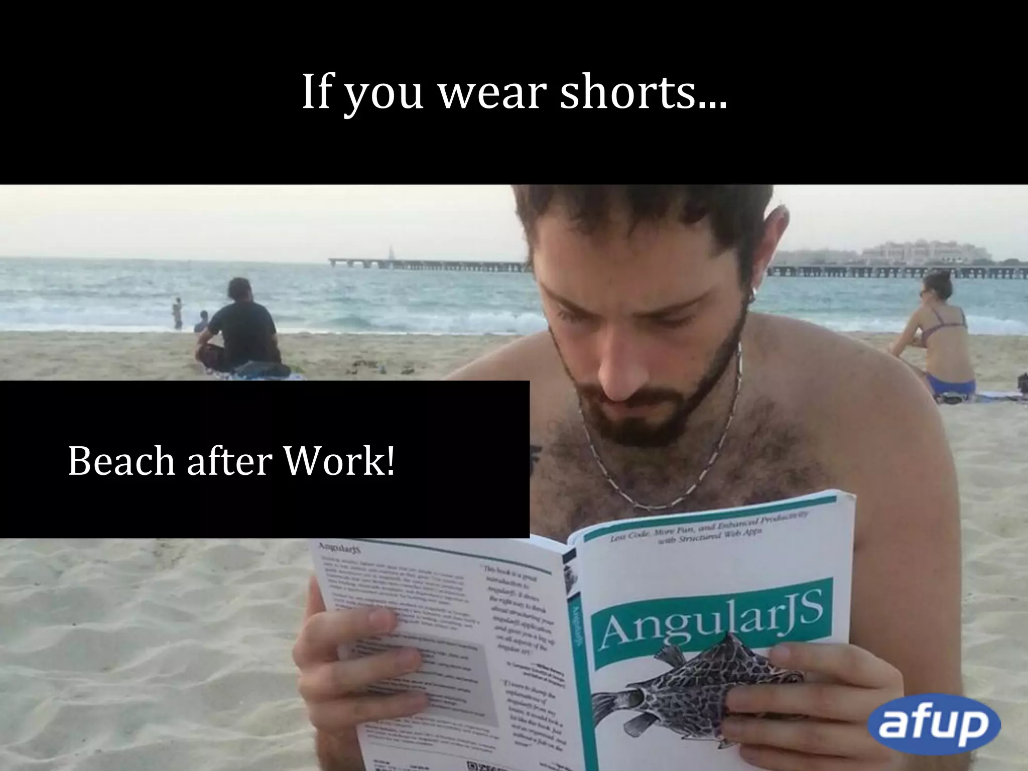 If you wear shorts...

Beach after Work!

 