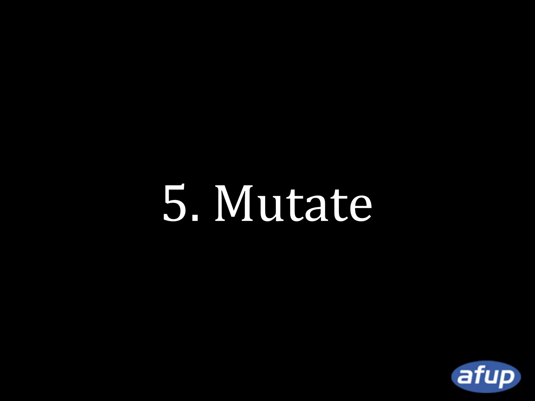 5. Mutate

 