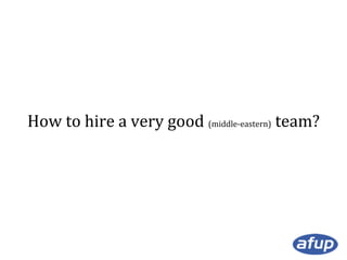 How to hire a very good (middle-eastern) team?

 