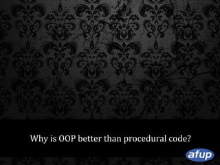 Why is OOP better than procedural code?

 