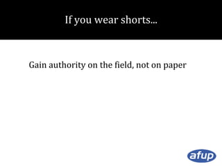 If you wear shorts...

Gain authority on the field, not on paper

 