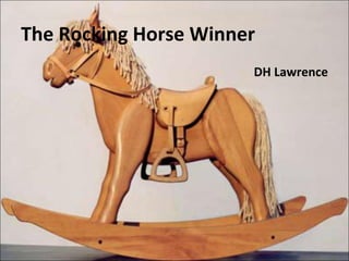 The Rocking Horse Winner
DH Lawrence

 