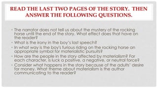 READ THE LAST TWO PAGES OF THE STORY. THEN
ANSWER THE FOLLOWING QUESTIONS.
• The narrator does not tell us about the myste...