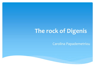 The rock of Digenis
Carolina Papademetriou
 