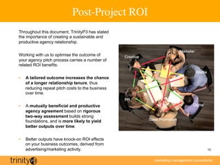 marketing management consultants
10
Post-Project ROI
Throughout this document, TrinityP3 has stated
the importance of crea...