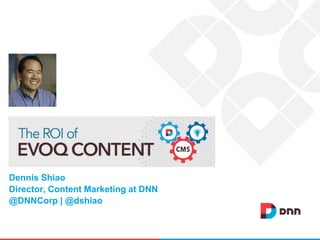 Dennis Shiao
Director, Content Marketing at DNN
@DNNCorp | @dshiao
 