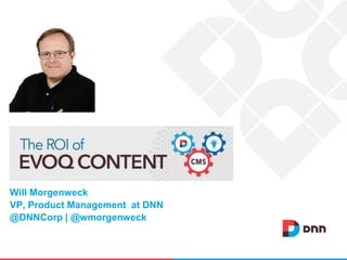 Will Morgenweck 
VP, Product Management at DNN 
@DNNCorp | @wmorgenweck 
 