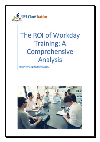 The ROI of Workday
Training: A
Comprehensive
Analysis
https://www.erpcloudtraining.com/
 