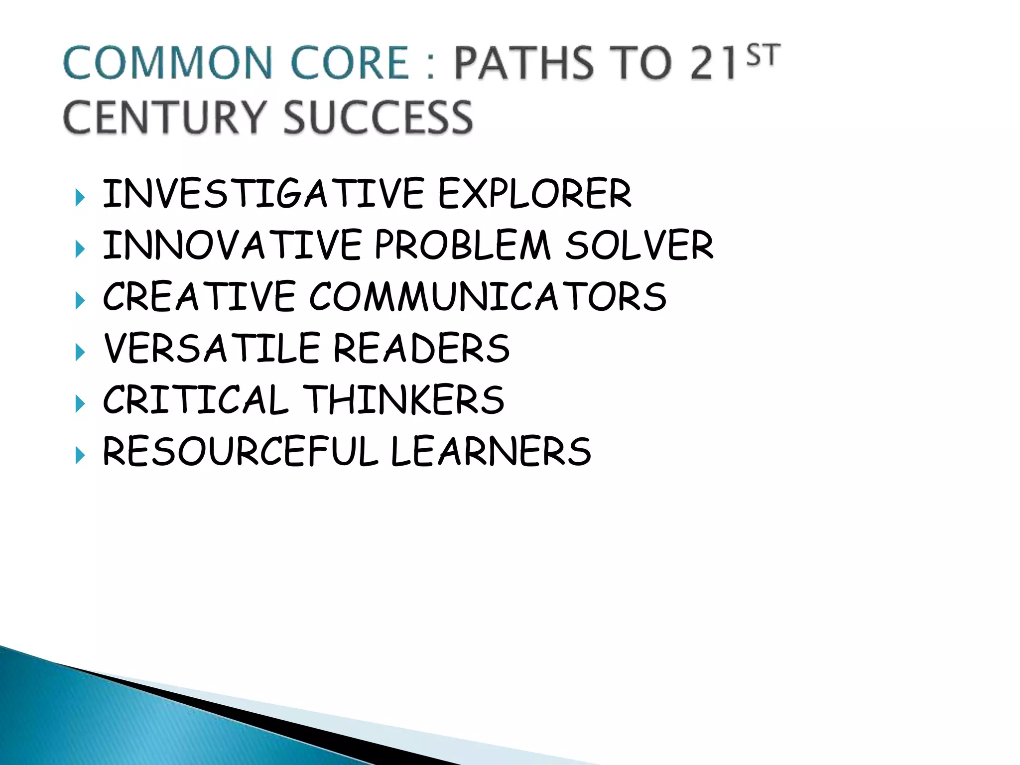  INVESTIGATIVE EXPLORER
 INNOVATIVE PROBLEM SOLVER
 CREATIVE COMMUNICATORS
 VERSATILE READERS
 CRITICAL THINKERS
 RESOURCEFUL LEARNERS
 