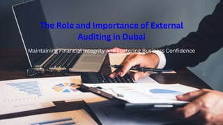 The Role and Importance of External
Auditing in Dubai
Maintaining Financial Integrity and Fostering Business Confidence
 