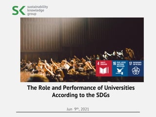 Jun 9th, 2021
The Role and Performance of Universities
According to the SDGs
 