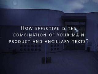 HOW EFFEC TIVE IS THE
COMBINATION O F YOUR MAIN
PRODUC T AND ANCILLARY TEXTS ?
 