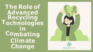The Role of
Advanced
T
Recycling
echnologies
Co
in
mbating
Climate
Change
 