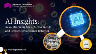-The Unique Step Towards Digital IQ
www.digitalzaa.com
Revolutionizing Social Media Trends
and Predicting Consumer Behavior
 