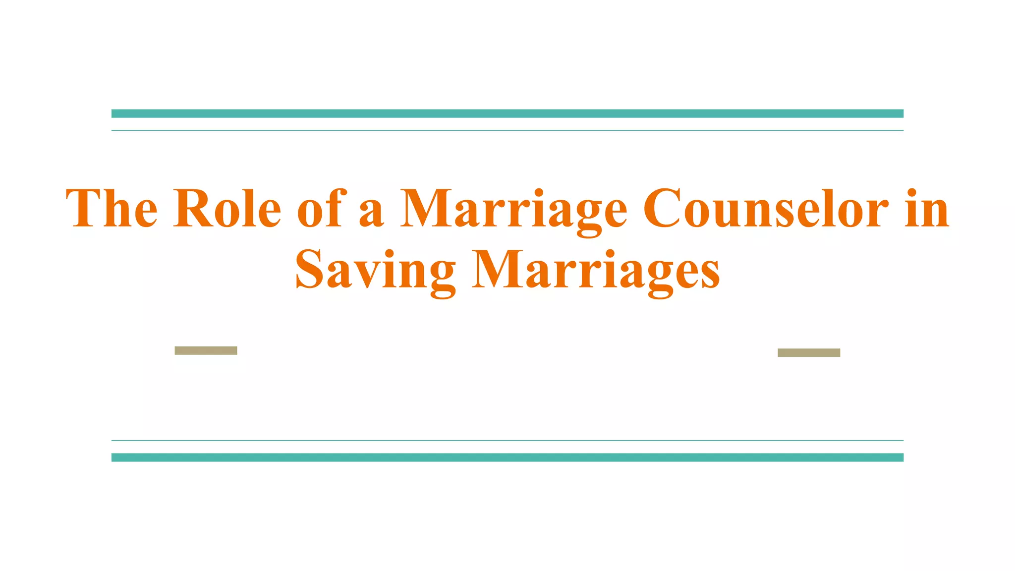 The Role of a Marriage Counselor in Saving Marriages.pptx