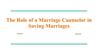 The Role of a Marriage Counselor in Saving Marriages.pptx