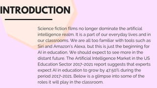 INTRODUCTION
Science fiction films no longer dominate the artificial
intelligence realm. It is a part of our everyday live...