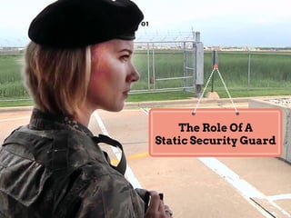 01
The Role Of A
Static Security Guard
 