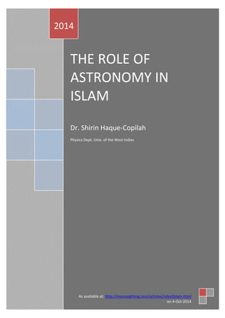 THE ROLE OF ASTRONOMY IN ISLAM 
Dr. Shirin Haque-Copilah 
Physics Dept, Univ. of the West Indies 
2014 
As available at: http://moonsighting.com/articles/roleofislam.html 
on 4-Oct-2014  