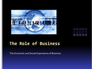The Economic and Social Importance of Business
 