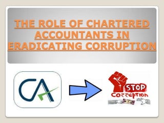 THE ROLE OF CHARTERED
    ACCOUNTANTS IN
ERADICATING CORRUPTION
 