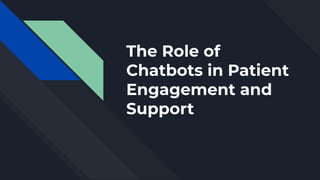 The Role of
Chatbots in Patient
Engagement and
Support
 