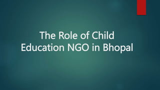 The Role of Child
Education NGO in Bhopal
 