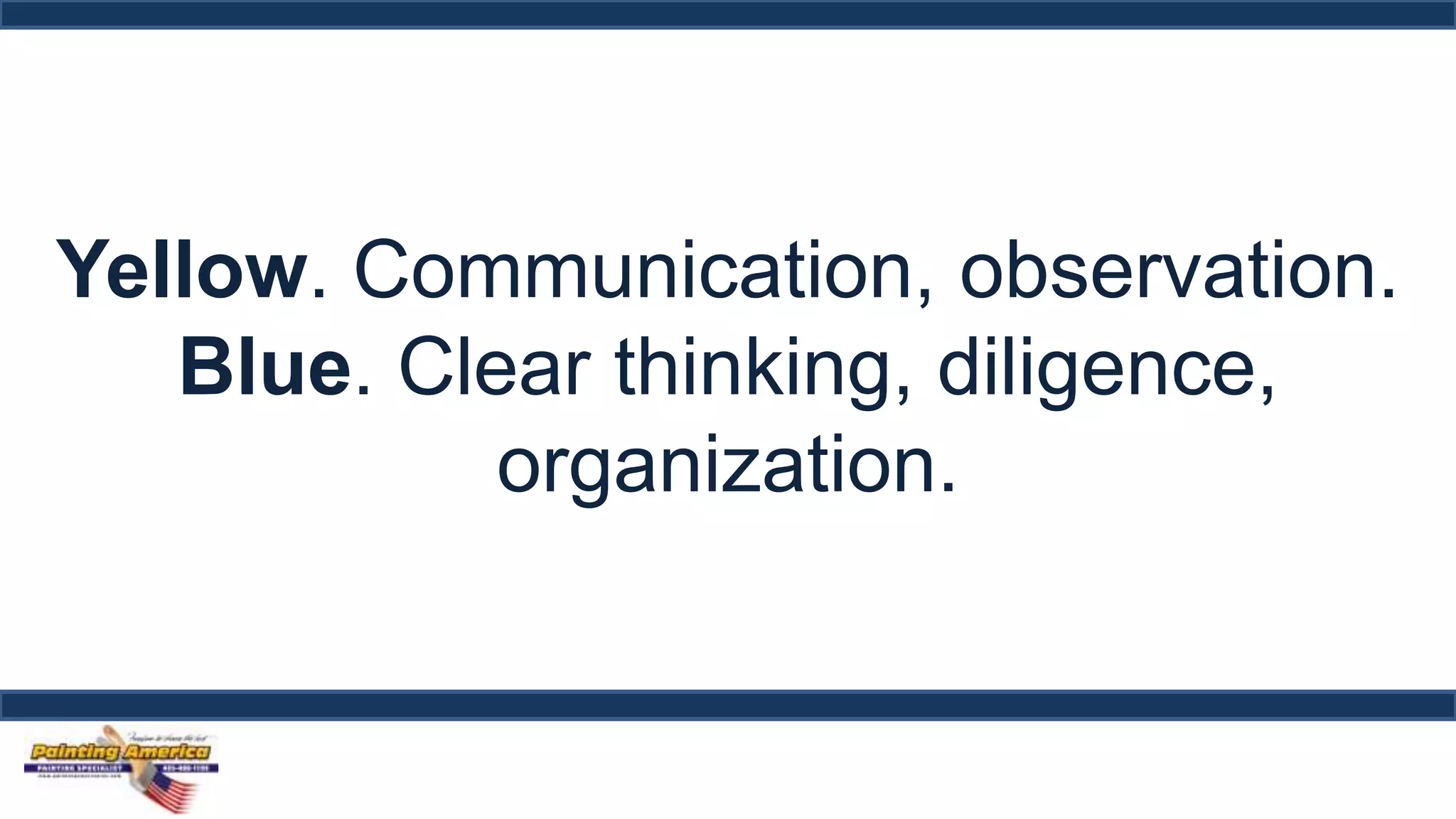 Yellow. Communication, observation. 
Blue. Clear thinking, diligence, 
organization. 
 
