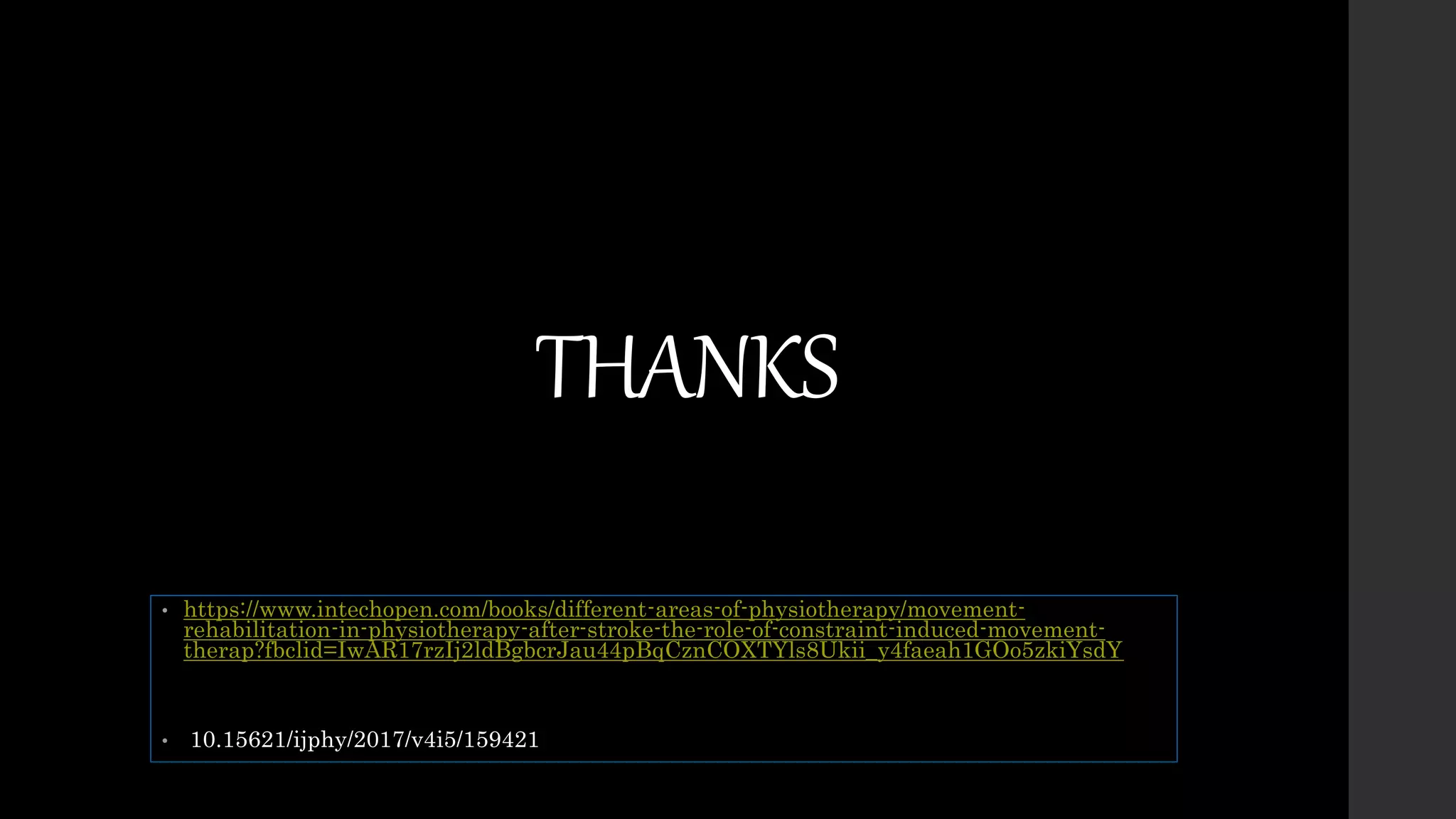 THANKS
• https://www.intechopen.com/books/different-areas-of-physiotherapy/movement-
rehabilitation-in-physiotherapy-after-stroke-the-role-of-constraint-induced-movement-
therap?fbclid=IwAR17rzIj2ldBgbcrJau44pBqCznCOXTYls8Ukii_y4faeah1GOo5zkiYsdY
• 10.15621/ijphy/2017/v4i5/159421
 