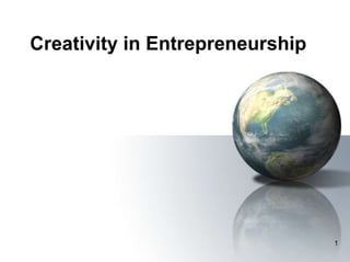 Creativity in Entrepreneurship 
1 
 