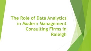 The Role of Data Analytics
in Modern Management
Consulting Firms in
Raleigh
 