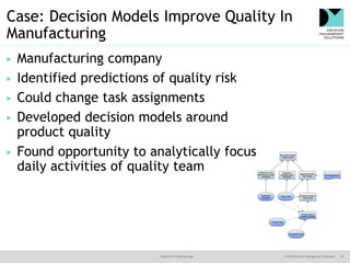 @jamet123 #decisionmgt © 2016 Decision Management Solutions 18
Case: Decision Models Improve Quality In
Manufacturing
▶ Ma...