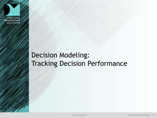 @jamet123 #decisionmgt © 2016 Decision Management Solutions 19
Decision Modeling:
Tracking Decision Performance
 