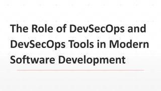 The Role of DevSecOps and
DevSecOps Tools in Modern
Software Development
 