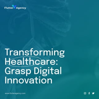 Transforming
Healthcare:
Grasp Digital
Innovation
www.flutteragency.com
 