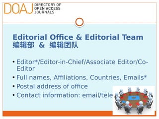 Editorial Office & Editorial Team
编辑部 & 编辑团队
• Editor*/Editor-in-Chief/Associate Editor/Co-
Editor
• Full names, Affiliati...