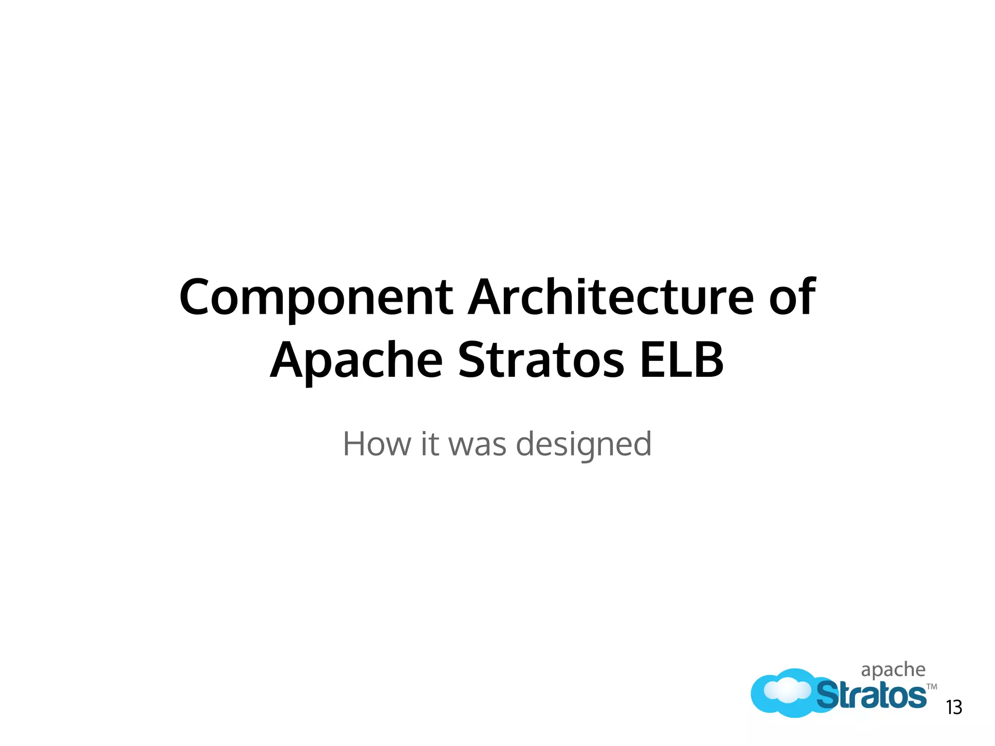 Component Architecture of
Apache Stratos ELB
How it was designed
13
 