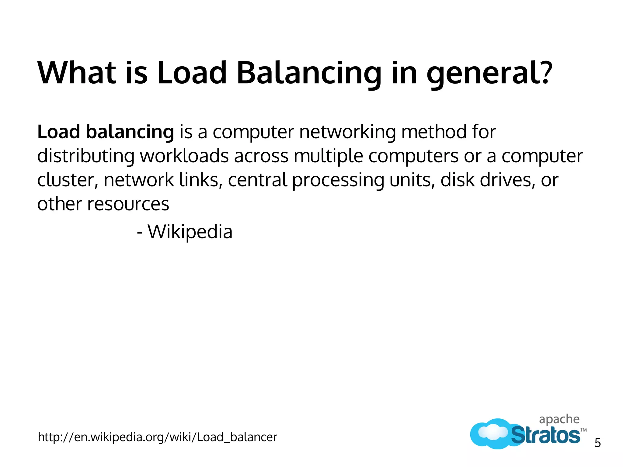 What is Load Balancing in general?
Load balancing is a computer networking method for
distributing workloads across multiple computers or a computer
cluster, network links, central processing units, disk drives, or
other resources
- Wikipedia
http://en.wikipedia.org/wiki/Load_balancer 5
 