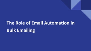 The Role of Email Automation in
Bulk Emailing
 