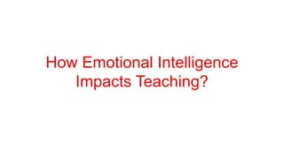 THE ROLE OF EMOTIONAL INTELLIGENCE IN EFFECTIVE TEACHING report.pptx