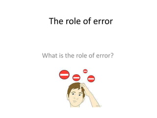 The role of error