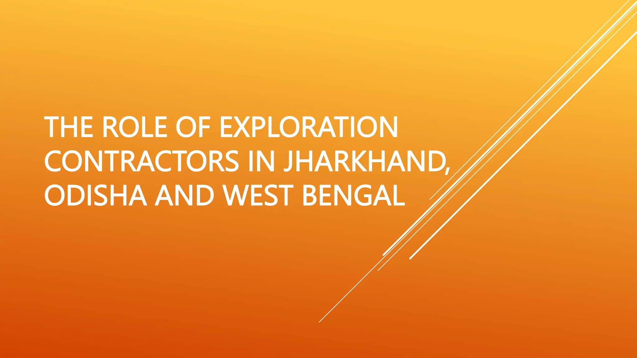 The Role of Exploration Contractors in Jharkhand, Odisha and West Bengal PPT