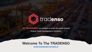 Welcome To The TRADENSO
EXPORT MANAGEMENT SOFTWARE US
 