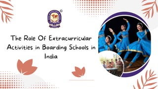 The Role Of Extracurricular
Activities in Boarding Schools in
India
 