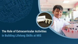 The Role of Extracurricular Activities
in Building Lifelong Skills at MIS
 