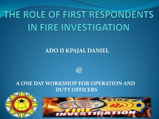 ADO II KPAJAL DANIEL

@
A ONE DAY WORKSHOP FOR OPERATION AND
DUTY OFFICERS

 