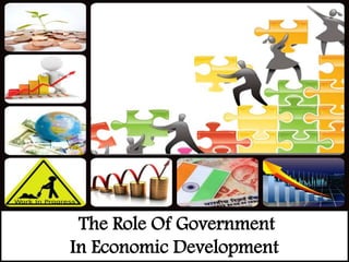 The Role Of Government
In Economic Development
 