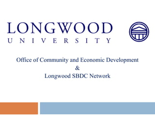 Office of Community and Economic Development
&
Longwood SBDC Network
 