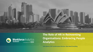 #wfas2016 @AndySpence
Andy Spence, HR Transformation Director, Glass Bead Consulting
The Role of HR in Reinventing
Organisations: Embracing People
Analytics
 