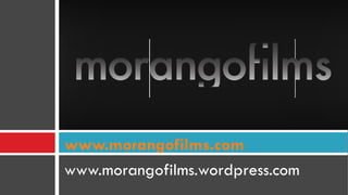 [object Object],www.morangofilms.com 